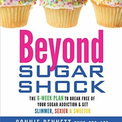 ACCESS PDF EBOOK EPUB KINDLE Beyond Sugar Shock: The 6-Week Plan to Break Free of Your Sugar Addicti