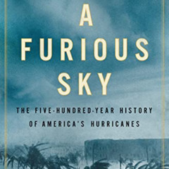 [ACCESS] KINDLE 💜 A Furious Sky: The Five-Hundred-Year History of America's Hurrican