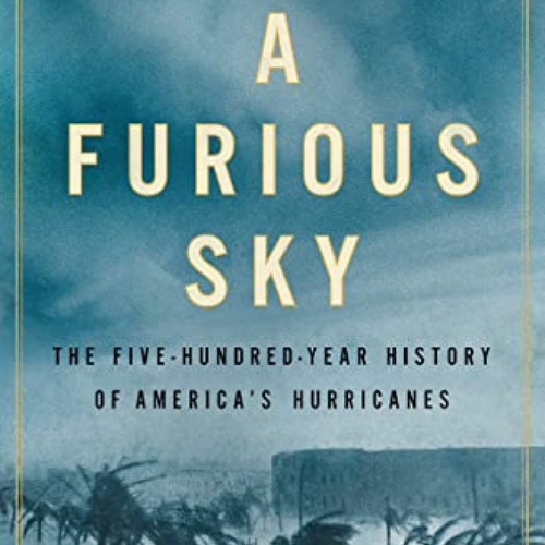 download KINDLE 📧 A Furious Sky: The Five-Hundred-Year History of America's Hurrican