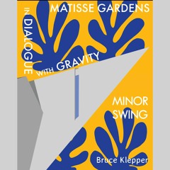 In a Dialogue with Gravity and Matisse's Gardens - Minor Swing