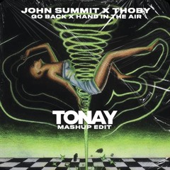 John Summit X Thoby - Go Back X Hand In The Air (Tonay Edit)(Pitch For Copyright)