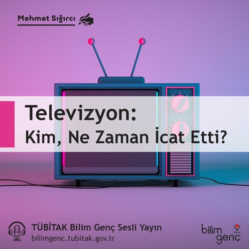 Stream episode Kim, Ne Zaman İcat Etti? 8 Televizyon by TÜBİTAK Bilim