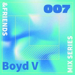 &FRIENDS MIX SERIES 007 - Boyd V