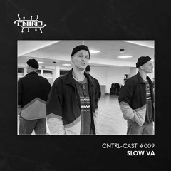 CNTRL - Cast #009 - Slow Va