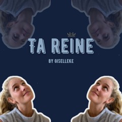 TA REINE