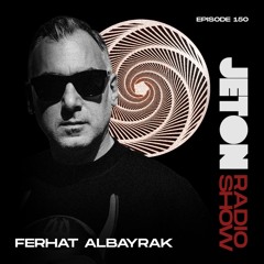 Jeton Records Radio Show 150 | Ferhat Albayrak