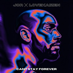 JOR x lovekaizen  - Can't Stay Forever