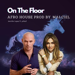 Jennifer Lopez - On The Floor Ft. Pitbull (AfroHouse Remix By. Malciel)