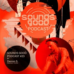 SOUNDS GOOD PODCAST #23 by Derron S.