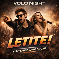 VOLO:NIGHT — Letite! (Rave Tyutchev Cover)