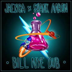 Bill Nye Dub  - Jaenga x Shank Aaron
