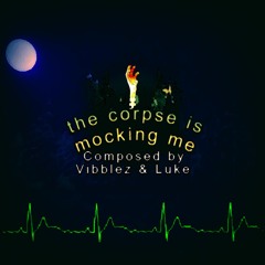 The Corpse Is Mocking Me V1 - With Vocals