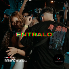 Frasigan, Alestar GC, DJ Kiko El De Lo Alka - Entralo