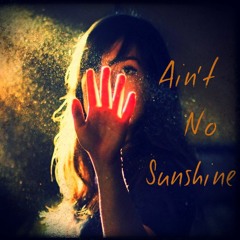 Ain't No Sunshine ~ Janine Levinson | Mahan²
