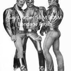 Gay Leather S&M BDSM Bondage Fetish