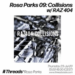 THREADS*ROSA PARKS 09: COLLISIONS With RAZ 404