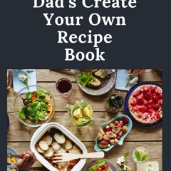 Kindle⚡online✔PDF Dad's Create Your Own Recipe Book: Create Your Own Cookbook