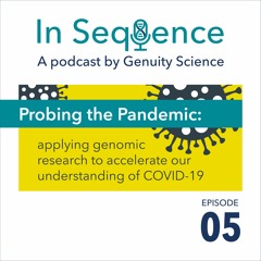 Ep 5: Probing the Pandemic - Applying genomic research to accelerate our understanding of COVID-19