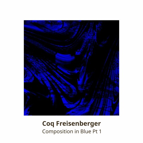 Stream Composition In Blue Pt1 by Coq Freisenberger | Listen online for ...