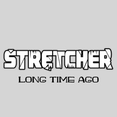 LONG TIME AGO - STRETCHER