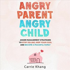 ACCESS KINDLE ☑️ Angry Parent Angry Child: Anger Management Strategies to Stop Yellin