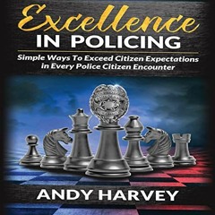 (Download) Excellence in Policing: Simple Ways to Exceed Citizen Expectations in Every Encounter - A