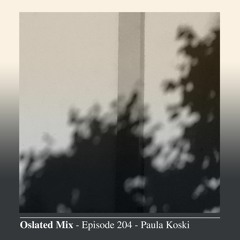 Oslated Mix Episode 204 - Paula Koski