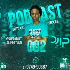 PODCAST 002 - DJ JP DO TUIUTI OK