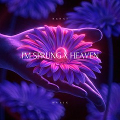 I'm Sprung X Heaven (K3NAI Mashup)
