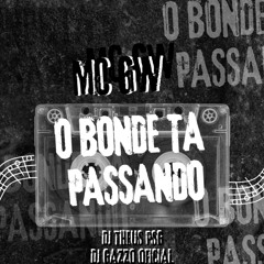 O BONDE TA PASSANDO (feat. Mc Gw)