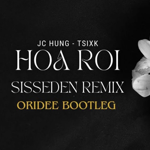 Hoa Rơi - JC Hưng x TSIKK - SissEden Remix - OriDee Bootleg 2024