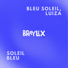 Bleu Soleil, Luiza - Soleil Bleu (Braylex Extended Remix)