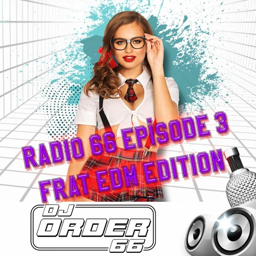 Radio 66: Episode 3 Frat EDM Edition