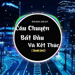 Câu Chuyện Bắt Đầu Và Kết Thúc Remix V2 ( 故事有始有终 - 新旭 ) | Bài Hát Được Yêu Thích Nhất Tik Tok