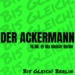 der Ackermann @ Bis Gleich! Berlin