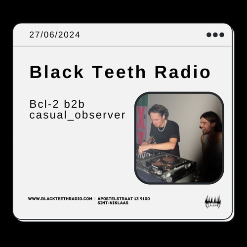 Black Teeth Radio: Moving Closer with Bcl-2 b2b casual_observer (27-06-2024)