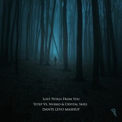 Lost Petals From You - Yetep Vs. Nurko & Crystal Skies (Dante Levo Mashup)