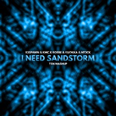 R3SPAWN & KMC X Robbe - I Need Sandstorm (TSN Mashup)