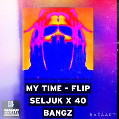 My Time - Flip Seljuk x 40 Bangz