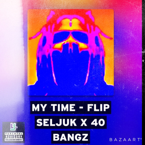 My Time - Flip Seljuk x 40 Bangz