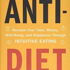 [PDF] ❤️ Read Anti-Diet: Reclaim Your Time, Money, Well-Being, and Happiness Through Intuitive E
