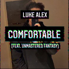 Comfortable - Luke Alex (Feat. Unmastered Fantasy)