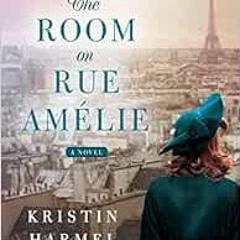 READ EPUB 💑 The Room on Rue Amelie by Kristin Harmel KINDLE PDF EBOOK EPUB