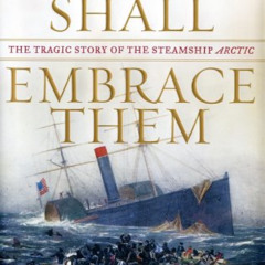 [VIEW] EPUB 📩 The Sea Shall Embrace Them: The Tragic Story of the Steamship Arctic b