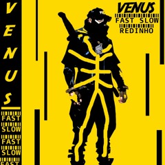 VENUS - Fast Slow (feat Redinho)