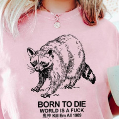 Raccoon Born To Die World Is A Fuck Kill Em All 1989 Shirt