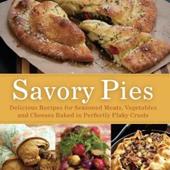 ( IPM ) Savory Pies: Delicious Recipes for Seasoned Meats, Vegetables and Cheeses Baked in Perfectly