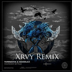 Terravita & Bandlez - Murder Style (Xrvy Remix)