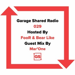 Garage Shared Radio 029 w/ FooR & Bear Like ft. Mar'One