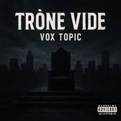 Vox Topic - Trône Vide